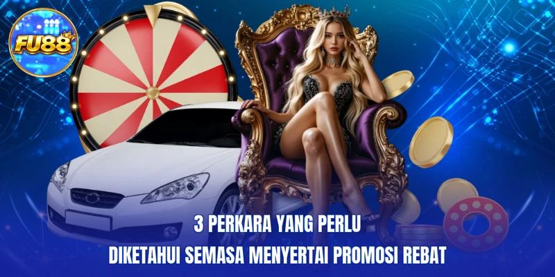 3 perkara yang perlu diketahui semasa menyertai promosi Rebat