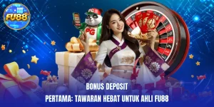 Bonus Deposit Pertama: Tawaran Hebat Untuk Ahli FU88