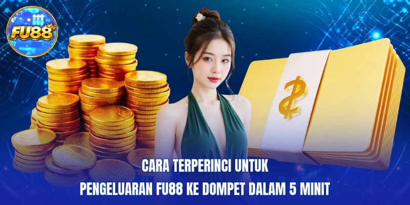 Cara terperinci untuk pengeluaran FU88 ke dompet dalam 5 minit
