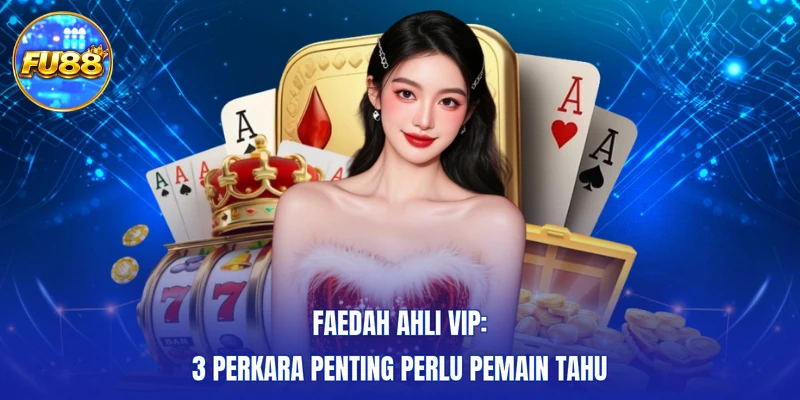 Faedah Ahli VIP: 3 Perkara Penting Perlu Pemain Tahu