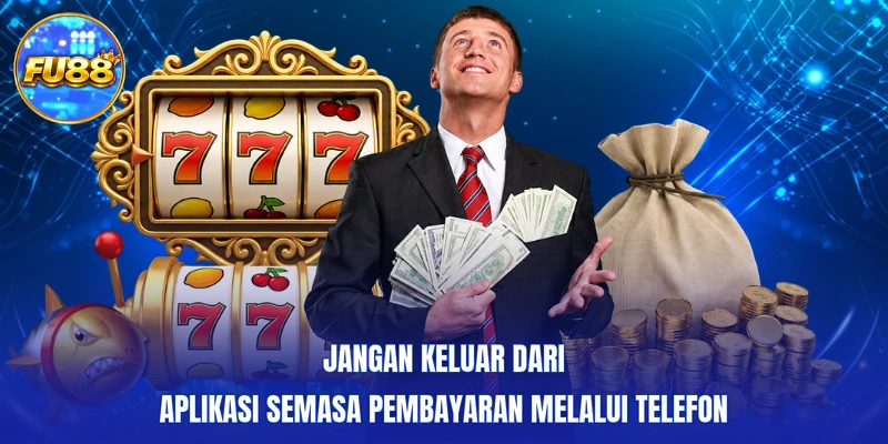 Jangan keluar dari aplikasi semasa Pembayaran melalui telefon