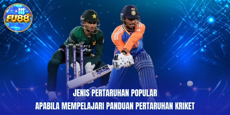 Jenis pertaruhan popular apabila mempelajari Panduan pertaruhan Kriket
