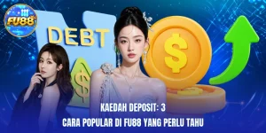 Kaedah Deposit: 3 Cara Popular Di FU88 Yang Perlu Tahu