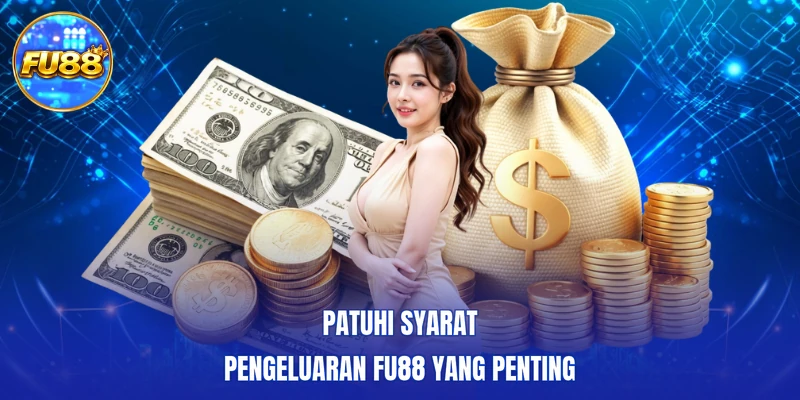 Patuhi syarat pengeluaran FU88 yang penting