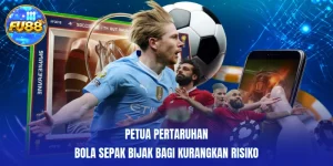Petua Pertaruhan Bola Sepak Bijak Bagi Kurangkan Risiko