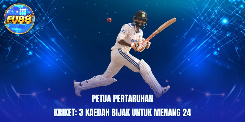 Petua Pertaruhan Kriket: 3 Kaedah Bijak Untuk Menang 24