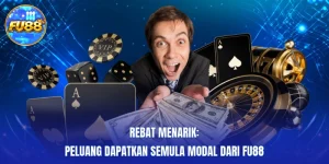 Rebat Menarik: Peluang Dapatkan Semula Modal Dari FU88