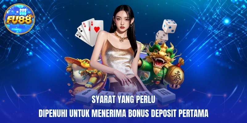 Syarat yang perlu dipenuhi untuk menerima Bonus deposit pertama